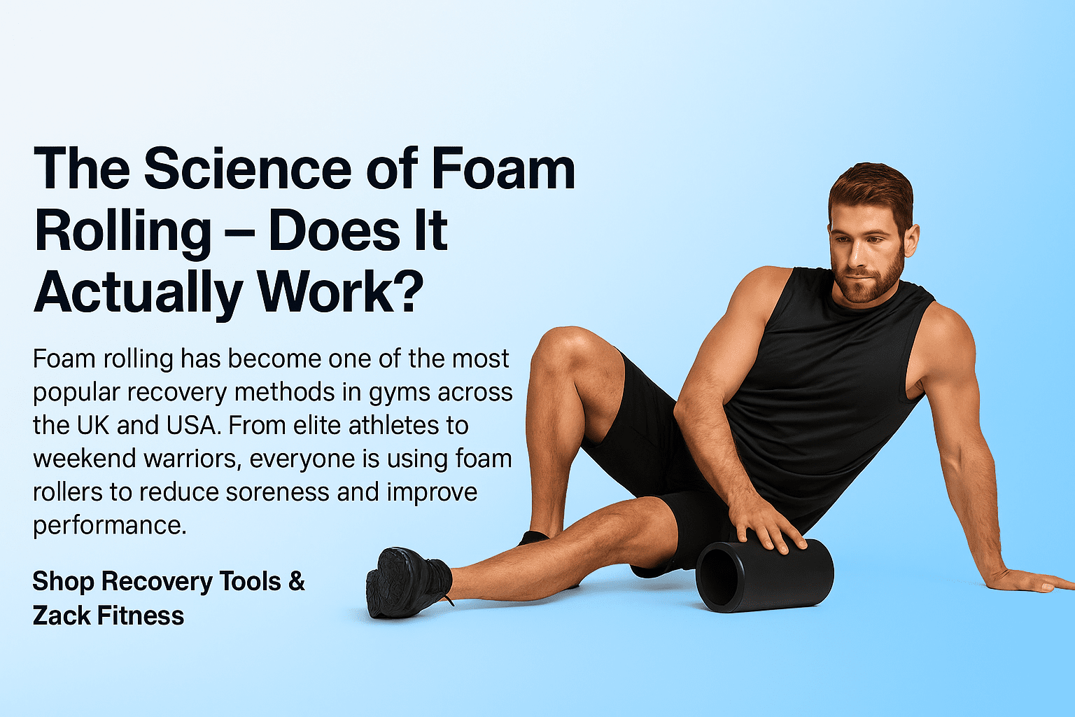 The Science of Foam Rolling – athlete using foam roller for recovery, showing benefits of mobility, reduced soreness, and faster muscle repair with Zack Fitness recovery tools.